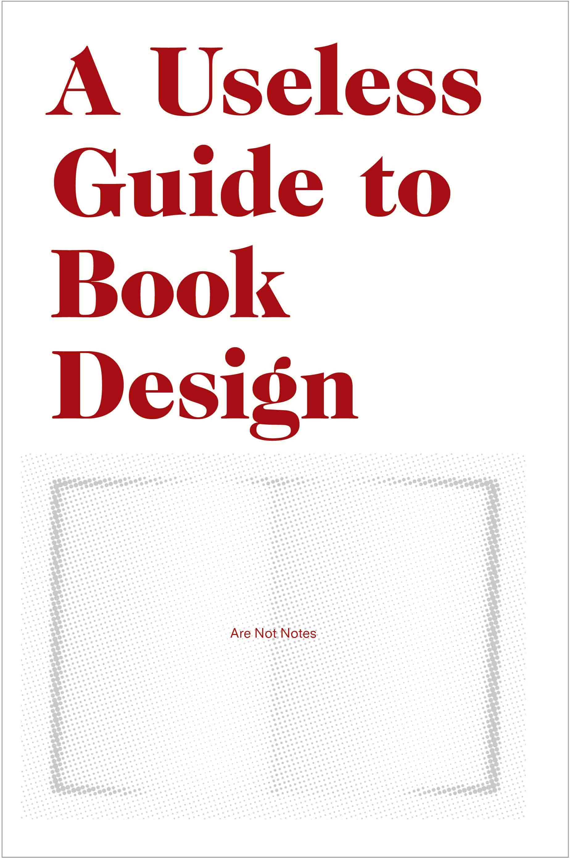 A Useless Guide to Book Design